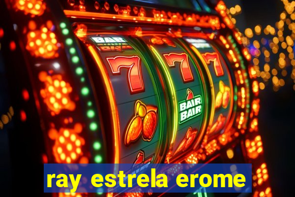 ray estrela erome